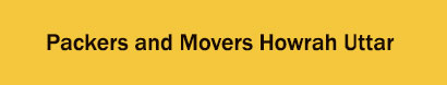 Packers and Movers Howrah Uttar, Kolkata