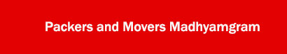 Packers and Movers Madhyamgram, Kolkata