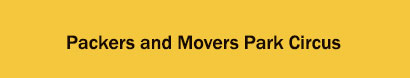 Packers and Movers Park Circus, Kolkata