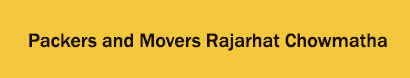 Packers and Movers Rajarhat Chowmatha, Kolkata