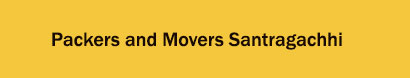 Packers and Movers Santragachhi, Kolkata